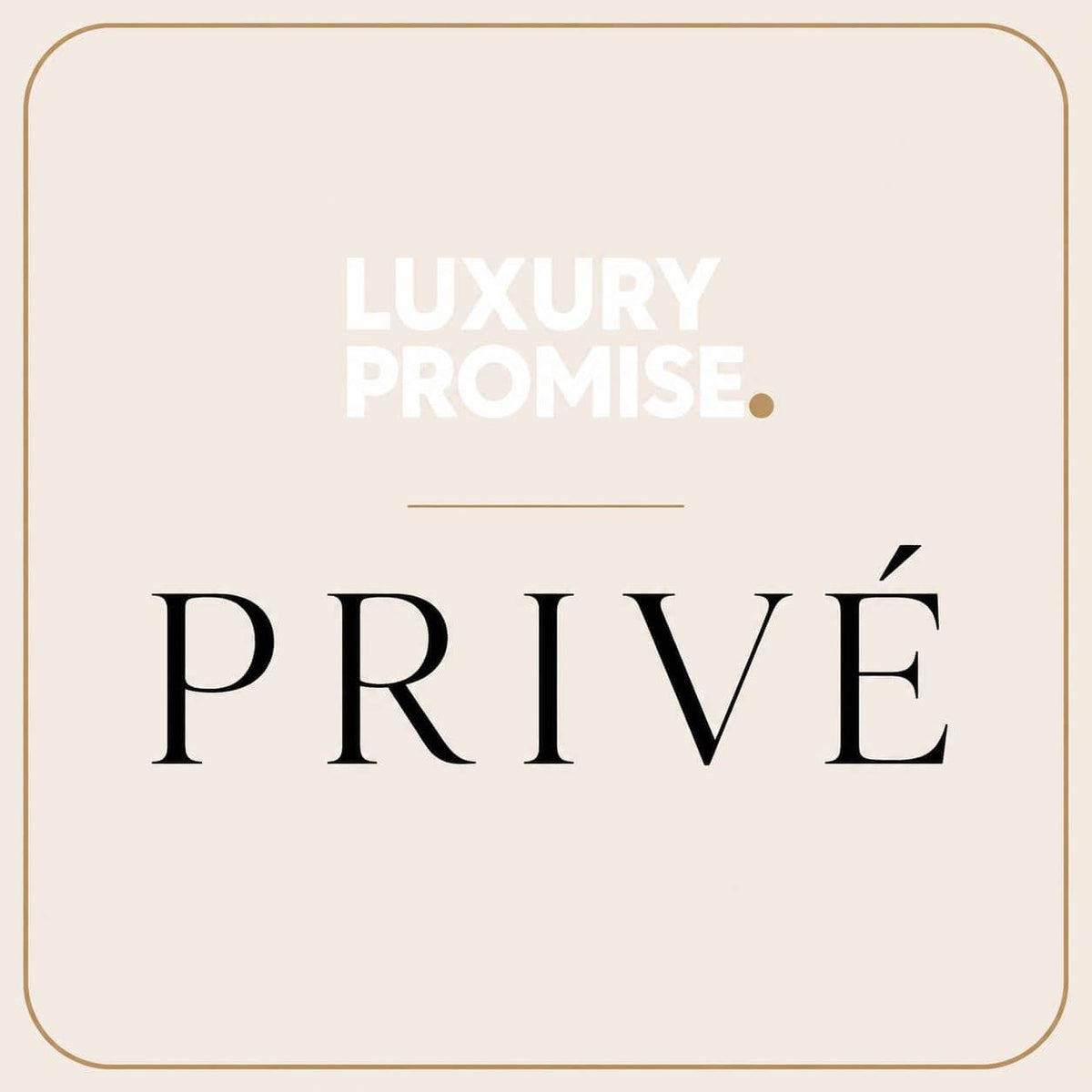Luxury Promise LUXURY PROMISE PRIVÉ I A world of luxury, reserved for you.