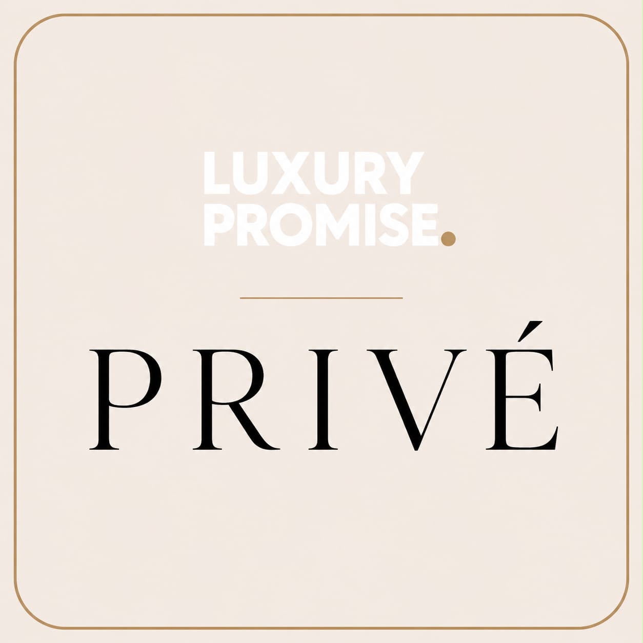 LUXURY PROMISE PRIVÉ I A world of luxury, reserved for you.