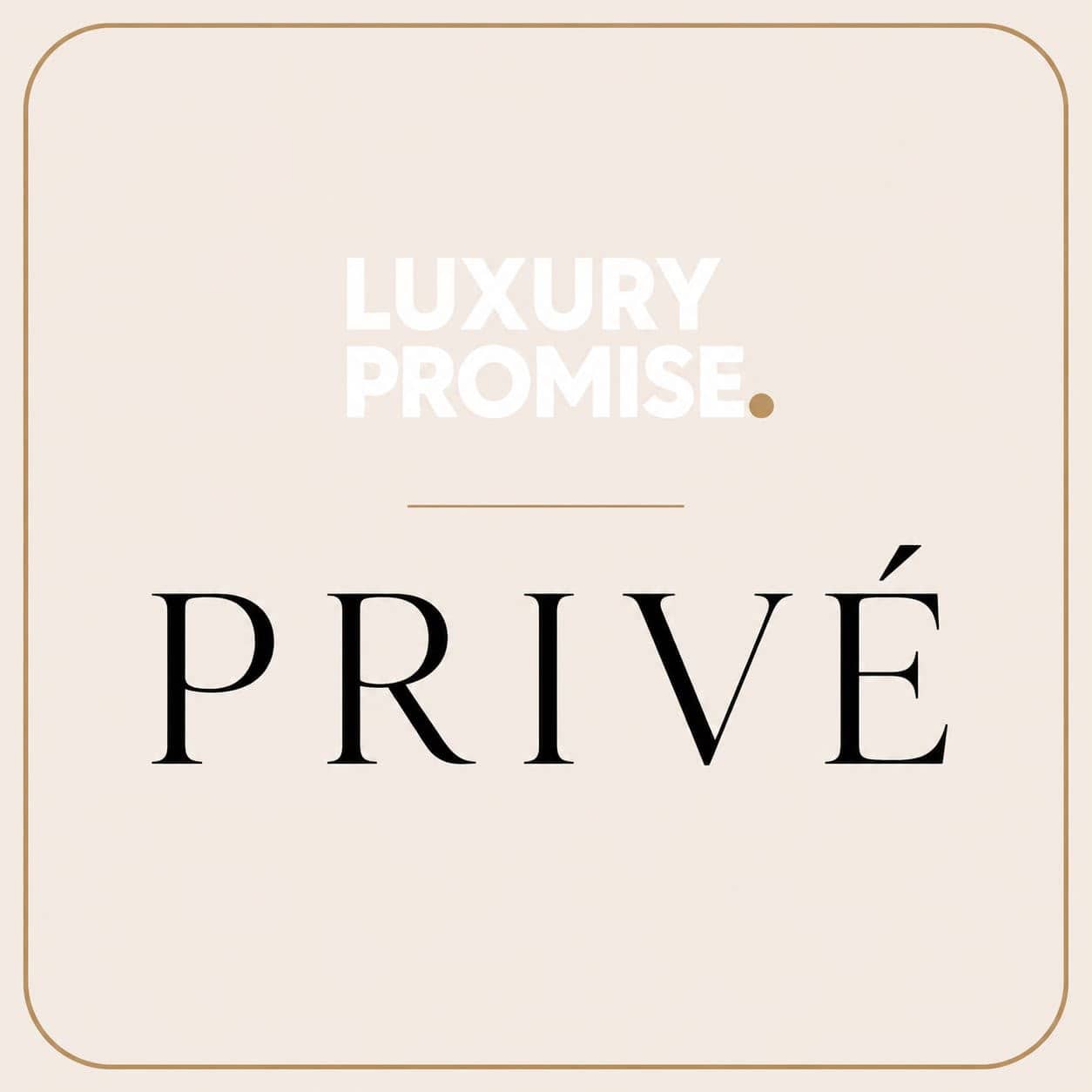 Luxury Promise LUXURY PROMISE PRIVÉ I A world of luxury, reserved for you.
